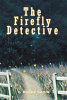 J. Roger Davis’s Newly Released "The Firefly Detective" is a Heartfelt Tale of Determination, Community, and Faith in a Small Appalachian Town