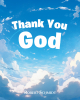 Robert Schmidt’s Newly Released "Thank You God" is a Heartwarming and Interactive Faith-Based Children’s Book