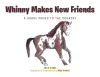 Julia Pierce and Mike Pierce’s New Book, "Whinny Makes New Friends: A Horse Moves to the Country," Tells the Charming Story of a Young Horse as He Adjusts to His New Home