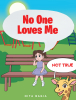 Nita Bagia’s New Book, "No One Loves Me: (Not True)," Follows a Young Girl Who Feels Sad One Day and Needs Help from Others to Remember That She is Loved