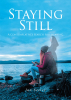 Jan Seeley’s New Book, "Staying Still," is a Poignant Series of Poems and Letters That Follows the Author’s Search for Meaning Through Quiet Reflection of Nature