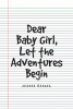 Jeanna Rangel’s New Book, "Dear Baby Girl, Let the Adventures Begin," is a Collection of Letters That Document the Author’s Children and Their Various Milestones