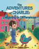 A. D. and Charlie Owens’s New Book, “The Adventures of Charlie: Delighting in Differences,” is a Charming Tale That Celebrates the Beauty to be Found in Diversity