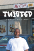 Author Dwayne Williams’s New Book, "Twisted," is a Powerful Tale Inspired by the Author’s Life That Follows One Man’s Rise from a Life of Crime to the Straight and Narrow