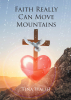 Author Tina Walsh’s New Book, "Faith Really Can Move Mountains," Documents How the Author’s Faith Helped Her to Carry on Following Her Husband’s Passing