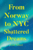 Author Lise Nilsen’s New Book, "From Norway to NYC Shattered Dreams," is a Powerful Memoir Documenting the Countless Struggles the Author Has Endured Throughout Her Life