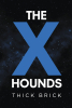 Author Thick Brick’s New Book, “The X Hounds,” is a Thrilling, Action-Packed Novel That Follows Three Professional Wrestlers Who Must Save the World from a Dangerous Evil