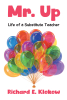 Author Richard E. Klokow’s New Book, “Mr. Up: Life of a Substitute Teacher,” is a Memoir Offering Valuable Insights and Life Lessons for Students and Educators Alike