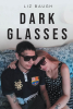 Author Liz Baugh’s New Book, "Dark Glasses," is a Thought-Provoking Tale of Self-Discovery, Disillusionment, and the Struggle for Comfort in an Unpredictable World