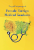 Author Naga Chigurupati’s New Book, "Female Foreign Medical Graduate," Chronicles the Author’s Journey as a Physician and Mother After Immigrating to America from India