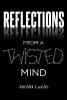 Author Jerald Lucas’s New Book "Reflections from a Twisted Mind" Invites Readers to Stroll Through the Labyrinth of the Author’s Mind Across an Expanse of Space and Time