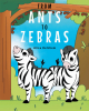 Author Alica Ketchem’s New Book, "From Ants to Zebras," is a Charming Tale That Takes Readers on an Educational Journey Through Both the Animal Kingdom and the Alphabet