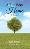 Author Jack Peters’s New Book, “A Far Way Home: A Novel (Kansas, 1881),” Follows an Estranged Father and Son as They Navigate Themes of Love, Loss, and Redemption