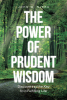 Author John W. Njeru’s New Book, “The Power of Prudent Wisdom: Discovering the Key to a Fulfilling Life,” Offers Practical Insight for Living with Purpose and Joy