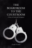 Author Charles N. Smith’s New Book, “The Boardroom to the Courtroom: A Story of Greed and Corruption,” Follows an Educator Who Becomes Trapped in a Web of Lies and Deceit