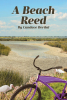 Author Candace Bertini’s New Book, "A Beach Reed," is a Compelling Novel That Follows One Man’s Journey Towards a Surprising Future While Ruminating on the Past