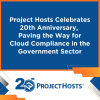 Project Hosts Celebrates 20th Anniversary, Paving the Way for Cloud Compliance in the Government Sector