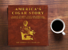 America’s Cigar Story: New Coffee Table Book Explores the Role of Cigars in American History – Now in Pre-Launch on Kickstarter