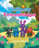 Author Alycia Miller’s New Book, “Unlikely Friendships: The Adventure Series,” is a Charming Series of Stories All About the Importance of Self-Love and Acceptance