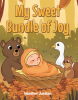 Author Heather Justian’s New Book, "My Sweet Bundle of Joy," is a Charming Tale That Perfectly Captures the Joy and Love That Enters One’s Heart After Their Baby is Born