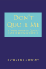 Author Richard Garzony’s New Book “Don't Quote Me: A Pocketbook of Quotes (and Likely Misquotes)” is a Collection of Quotes Gathered Throughout the Author’s Lifetime