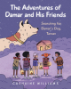 Author Cashaine Williams’s New Book “The Adventures of Damar and His Friends: Searching for Damar's Dog, Tarzan” Follows a Young Boy’s Search for His Dog