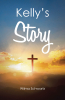 Wilma Schwartz’s Newly Released "Kelly’s Story" is a Heartfelt and Inspirational Account of Faith, Love, and Survival Through a Child’s Battle with Cancer