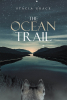 Stacia Grace’s Newly Released "The Ocean Trail" is an Inspiring Tale of Healing, Forgiveness, and Self-Discovery