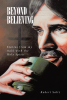 Robert Saltz’s Newly Released "Beyond Believing" is an Inspiring Exploration of Faith, the Holy Spirit, and a Lifetime of Spiritual Experiences