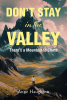 Anne Haughton’s Newly Released “DON’T STAY in the VALLEY: There’s a Mountain to Climb” is a Deeply Personal and Spiritually Uplifting Memoir