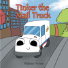 Willette Nivens’s Newly Released "Tinker the Mail Truck" is an Inspiring Tale of Transformation and Courage