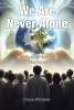 Diane Whitaker’s Newly Released “We Are Never Alone: God’s Intentions for Mankind” is an Insightful and Transformative Exploration of Faith