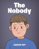 Jackson Tapp’s Newly Released "The Nobody" is an Uplifting Tale of Self-Worth and Belonging