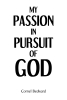 Cornel Bedward’s Newly Released "My Passion in Pursuit of God" is a Heartfelt Spiritual Memoir and Guide to Faith