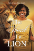 Nala Ariana Tina Smith’s Newly Released “The Heart Of A Lion” is an Inspiring Guide to Embracing Faith and Living Courageously