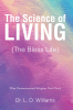 Dr. L. D. Williams’s Newly Released “The Science of Living (The Bless Life)” is an Insightful Exploration of Self-Image Psychology and Spiritual Empowerment