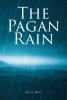 Steve Holt’s New Book, "The Pagan Rain," is a Profound Collection of Poetry That Invites Readers to Celebrate the Beauty of Language and the Human Experience