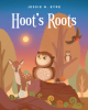 Jessie N. Eyre’s New Book, “Hoot's Roots,” is a charming tale about a young owl who sets off on his first solo flight in the forest, where he learns a valuable lesson.