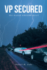 Daniel M. Yulo’s New Book, “VP SECURED: The Second SECURE Novel,” Follows a Paramilitary Team as They Investigate the Mysterious Deaths of Hikers in Shenandoah Valley