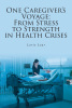 Lorie Loar’s New Book, “One Caregiver's Voyage: From Stress to Strength in Health Crises,” is a Semi-Autobiographical Account of the Author’s Struggles Throughout Life