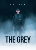 C.A. Smith’s New Book, “The Grey,” is a Fascinating Look at the Expectations and Realities of Working in Law Enforcement, as Well as the Future Changes of the Profession