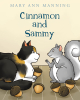 Mary Ann Manning’s New Book “Cinnamon and Sammy” is a Charming Tale That Explores the Beautiful and Unlikely Friendship That Blossoms Between a Cat and a Squirrel