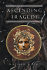 Author Nathan Raia’s New Book, "Ascending Tragedy," is a Gripping Tale That Follows a Young Woman Living in Ancient Greece as She Tries to Survive a Dangerous War