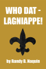 Author Randy B. Naquin’s New Book, "Who Dat - Lagniappe!" Delves Into the Complexities of Life Through the Lens of the Author’s Personal Experiences and Reflections