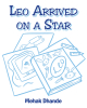 Author Mehak Dhande’s New Book, "Leo Arrived on a Star," is an Engaging Children’s Story That Broaches the Subject of IVF