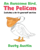 Author Rusty Austin’s New Book, “An Awesome Bird, The Pelican: Includes a do-it-yourself section,” is a Charming Series of Poems Exploring a Variety of Exciting Creatures