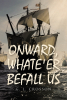 Author G. L. Crosson’s New Book, “Onward, Whate'er Befall Us,” is a Riveting Historical Novel That Follows a Group of Settlers on Their Perilous Cross to the New World