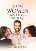 Author Rafael Ramos’s New Book, “All The Women Wish To Be With Me,” is a Collection of Five Stories Sharing the Author’s Musings on Life, Love, and the Human Experience