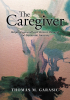 Author Thomas M. Garasic’s New Book, "The Caregiver: Helping You and Your Patient Through the Dementia Journey," Gives Advice to Those Caring for Loved Ones with Dementia