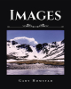 Author Gary Homstad’s New Book, "Images," is a Compilation of the Author’s Impactful and Moving Sojourns Out West with a Camera and Journal